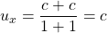u_x=\dfrac{c+c}{1+1}=c
