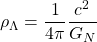 \[\rho_\Lambda=\dfrac{1}{4\pi}\dfrac{c^2}{G_N}\]