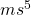 ms^5