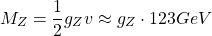 \[ M_Z=\dfrac{1}{2}g_Zv\approx g_Z\cdot 123 GeV\]