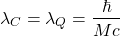 \[\lambda_C=\lambda_Q=\dfrac{\hbar}{Mc}\]