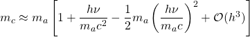 m_c\approx m_a\left[ 1+\dfrac{h\nu}{m_a c^2}-\dfrac{1}{2}m_a\left(\dfrac{h\nu}{m_a c}\right)^2+\mathcal{O}(h^3)\right]