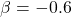 \beta=-0.6