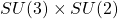 SU(3) \times SU(2)