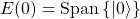 E(0)=\mbox{Span}\left\{ \vert 0\rangle\right\}