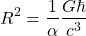 \[ R^2=\dfrac{1}{\alpha}\dfrac{G\hbar }{c^3}\]