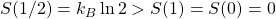 S(1/2)=k_B\ln 2> S(1)=S(0)=0