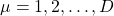 \mu=1,2,\ldots,D