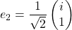 e_2=\dfrac{1}{\sqrt{2}}\begin{pmatrix} i\\ 1\end{pmatrix}