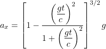\[ a_x=\left[1-\dfrac{\left(\dfrac{gt}{c}\right)^2}{1+\left(\dfrac{gt}{c}\right)^2}\right]^{3/2}g\]