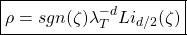 \begin{equation*} \boxed{\rho=sgn(\zeta)\lambda_T^{-d}Li_{d/2}(\zeta)} \end{equation*}