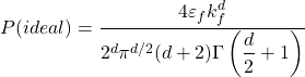 \[P(ideal)=\dfrac{4\varepsilon_f k_f^d}{2^d\pi^{d/2}(d+2)\Gamma\left(\dfrac{d}{2}+1\right)}\]