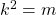 k^2=m