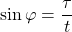 \[ \sin \varphi= \dfrac{\tau}{t}\]