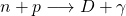 n+p\longrightarrow D+\gamma