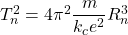 T^2_n=4\pi^2\dfrac{m}{k_ce^2}R^3_n
