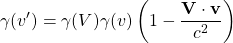 \[ \gamma (v')=\gamma (V)\gamma (v)\left(1-\dfrac{\mathbf{V}\cdot \mathbf{v}}{c^2}\right)\]