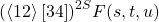 \[(\langle 1 2 \rangle \left[3 4 \right])^{2S}F(s,t,u)\]