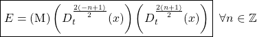 \begin{equation*}\boxed{E=(\mbox{M})\left(D^{\frac{2(-n+1)}{2}}_t (x)\right)\left( D_t^{\frac{2(n+1)}{2}} (x)\right)}\;\;\forall n\in\mathbb{Z}\end{equation*}