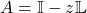 A=\mathbb{I}-z\mathbb{L}