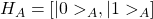 H_A=\left[\vert 0>_A,\vert 1>_A\right]