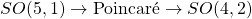 SO(5,1)\rightarrow \mbox{Poincaré}\rightarrow SO(4,2)