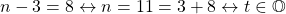 \begin{equation*}n-3=8\leftrightarrow n=11=3+8\leftrightarrow t\in\mathbb{O}\end{equation*}