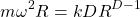 \begin{equation*} m\omega^2R=kDR^{D-1}\end{equation*}