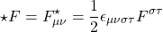 \[ \star F=F^\star_{\mu\nu}=\dfrac{1}{2}\epsilon_{\mu\nu \sigma \tau}F^{\sigma \tau}\]