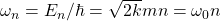 \omega_n=E_n/\hbar=\sqrt{2k}{m}n=\omega_0n