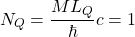 \[N_Q=\dfrac{ML_Q}{\hbar}c=1\]