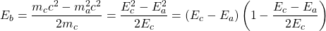 E_b=\dfrac{m_c c^2-m_a^2c^2}{2m_c}=\dfrac{E_c^2-E_a^2}{2E_c}=(E_c-E_a)\left(1-\dfrac{E_c-E_a}{2E_c}\right)