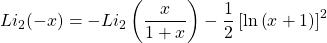 \[Li_2(-x)=-Li_2\left(\dfrac{x}{1+x}\right)-\dfrac{1}{2}\left[\ln\left(x+1\right)\right]^2\]