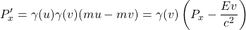 \[ P'_x=\gamma (u) \gamma (v)(mu-mv)=\gamma (v)\left(P_x-\dfrac{Ev}{c^2}\right)\]