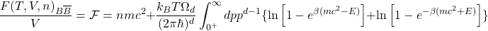 \[\dfrac{F(T,V,n)_{B\overline{B}}}{V}=\mathcal{F}=nmc^2+\dfrac{k_BT\Omega_d}{(2\pi \hbar)^d}\int_{0^+}^\infty dpp^{d-1}\{ \ln\left[1- e^{\beta(mc^2-E)}\right]+\ln\left[1- e^{-\beta(mc^2+E)}\right]\}\]