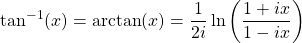 \[ \tan^{-1}(x)=\arctan (x)=\dfrac{1}{2i} \ln \left( \dfrac{1+ix}{1-ix} \right)\]