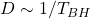 D\sim 1/T_{BH}