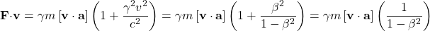 \[ \mathbf{F}\cdot \mathbf{v}=\gamma m \left[\mathbf{v}\cdot \mathbf{a}\right]\left(1+\dfrac{\gamma^2 v^2}{c^2}\right)=\gamma m \left[\mathbf{v}\cdot \mathbf{a}\right]\left(1+\dfrac{\beta^2}{1-\beta^2}\right)=\gamma m \left[\mathbf{v}\cdot \mathbf{a}\right]\left(\dfrac{1}{1-\beta^2}\right)\]