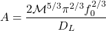 \[A=\dfrac{2\mathcal{M}^{5/3}\pi^{2/3}f_0^{2/3}}{D_L}\]
