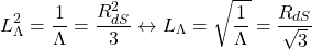 \[ L^2_\Lambda=\dfrac{1}{\Lambda}=\dfrac{R^2_{dS}}{3}\leftrightarrow L_\Lambda=\sqrt{\dfrac{1}{\Lambda}}=\dfrac{R_{dS}}{\sqrt{3}}\]
