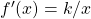 f'(x)=k/x