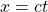 \[ x=ct\]