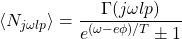 \[\langle N_{j\omega l p}\rangle=\dfrac{\Gamma(j\omega l p)}{e^{(\omega-e\phi)/T}\pm 1}\]