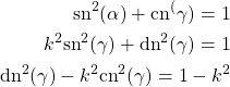 \begin{align*} \mbox{sn}^2(\alpha)+\mbox{cn}^(\gamma)=1\\ k^2\mbox{sn}^2(\gamma)+\mbox{dn}^2(\gamma)=1\\ \mbox{dn}^2(\gamma)-k^2\mbox{cn}^2(\gamma)=1-k^2 \end{align*}