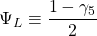 \Psi_L\equiv \dfrac{1-\gamma_5}{2}