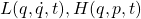 L(q,\dot{q},t), H(q,p,t)