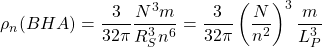 \[\rho_n(BHA)=\dfrac{3}{32\pi}\dfrac{N^3m}{R_S^3 n^6}=\dfrac{3}{32\pi}\left(\dfrac{N}{ n^2}\right)^3\dfrac{m}{L_P^3}\]