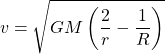 \[v=\sqrt{GM\left(\dfrac{2}{r}-\dfrac{1}{R}\right)}\]