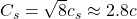 C_s=\sqrt{8}c_s\approx 2.8c