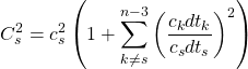\displaystyle{C_s^2=c_s^2\left(1+\sum_{k\neq s}^{n-3}\left(\dfrac{c_kdt_k}{c_sdt_s}\right)^2\right)}